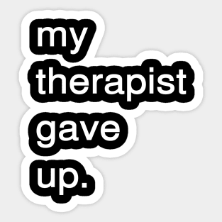Dark Humor Quote – My Therapist Gave Up Minimalist Text Sticker